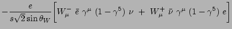 $\displaystyle -\frac{e}{s\sqrt{2}\sin\theta_W}\bigg{[}W_\mu^-~\bar{e}~\gamma^\mu~(1-\gamma^5)~\nu~+~W_\mu^+~ \bar{\nu}~\gamma^\mu ~(1-\gamma^5)~e\bigg{]}$