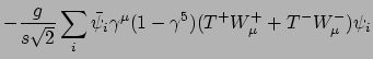 $\displaystyle -\frac{g}{s\sqrt{2}}\sum_i \bar{\psi}_i \gamma^\mu (1-\gamma^5)(T^+W_\mu^+ + T^- W_\mu^-)\psi_i$